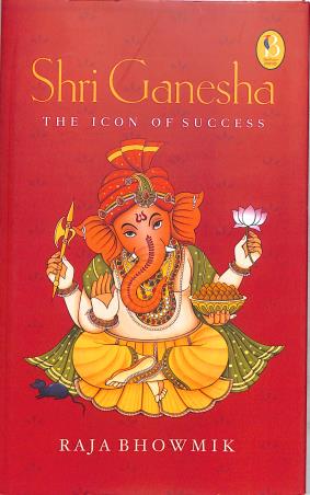 Book cover number 1 for Shri Gamesha : The Icon Of Success written by Raja Bhowmik published by Book Peakers