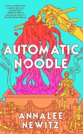 Book cover number 1 for Automatic Noodle written by Annalee Newitz published by Tordotcom