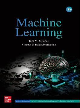 Book cover number 1 for Machine Learning written by Tom M. Mitchell, Vineeth N. Balasubramanian published by McGraw Hill Education Private Limited