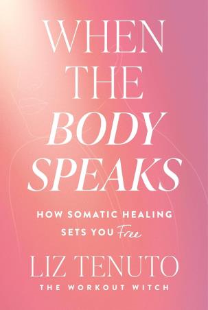 Book cover number 1 for When the Body Speaks - How Somatic Healing Sets You Free written by Liz Tenuto published by Bluebird