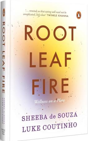 Book cover number 1 for Root Leaf Fire - A Wellness Philosophy on a Plate written by Luke Coutinho, Sheeba de Souza published by Ebury Press