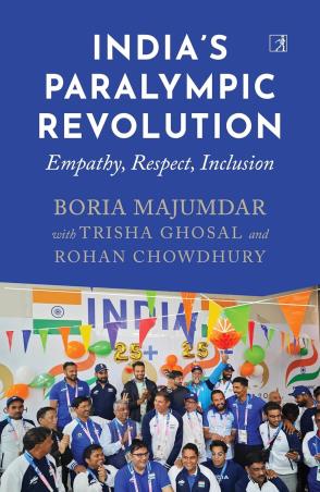 Book cover number 1 for India’s Paralympic Revolution : Empathy, Respect And Inclusion written by Boria Majumdar published by Simon & Schuster