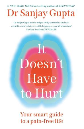 Book cover number 1 for It Doesn't Have To Hurt written by Sanjay Gupta published by Headline Home