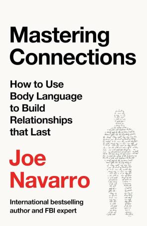 Book cover number 1 for Mastering Connections : How To Use Body Language To Build Relationships That Last written by Joe Navarro published by Thorsons