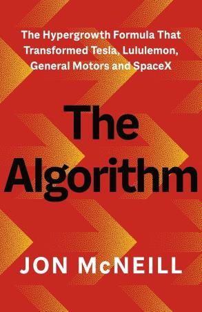 Book cover number 1 for The Algorithm - The Hypergrowth Formula that Transformed Tesla, Lululemon, General Motors and SpaceX written by Jon McNeill published by Ebury Edge