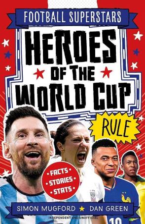 Book cover number 1 for Football Superstars - Heroes of the World Cup Rule written by Simon Mugford published by Welbeck Publishing Group