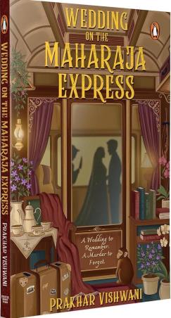 Book cover number 1 for Wedding on the Maharaja Express written by Prakhar Vishwani published by Ebury Press