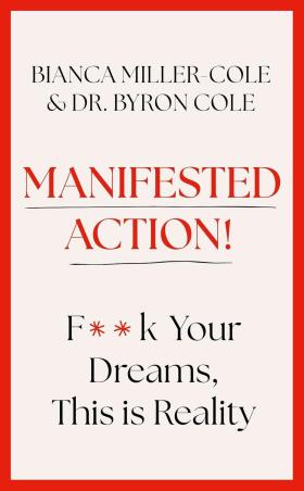 Book cover number 1 for Manifested Action : F*ck Your Dreams, This Is Reality! written by Bianca Miller-Cole published by John Murray