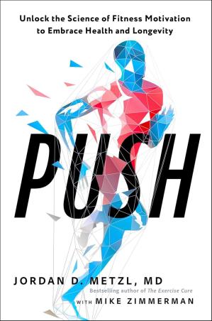 Book cover number 1 for Push - Unlock the Science of Fitness Motivation to Embrace Health and Longevity written by Jordan D. Metzl published by Rodale Books