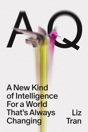 Book cover number 1 for AQ : A New Kind of Intelligence for a World that's Always Changing written by Liz Tran published by Ebury Press