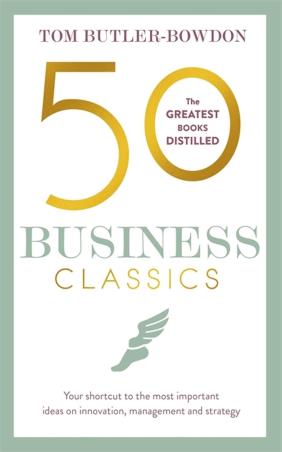 Book cover number 1 for 50 Business Classics written by Tom Butler-Bowdon published by Nicholas Brealey Publishing