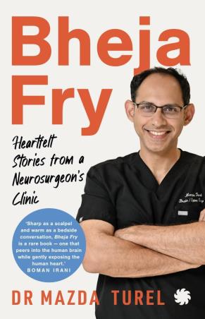Book cover number 1 for Bheja Fry : Heartfelt Stories From A Neurosurgeon’s Clinic written by Mazda Turel published by Juggernaut