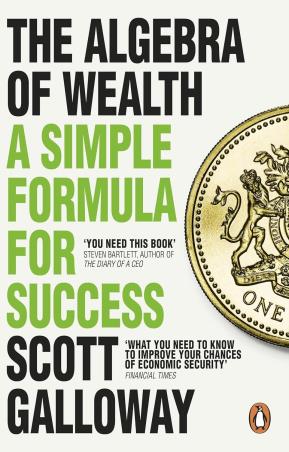 Book cover number 1 for The Algebra Of Wealth : A Simple Formula For Success written by Scott Galloway published by Penguin Books