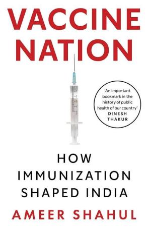 Book cover number 1 for Vaccine Nation -  How Immunization Shaped India written by Ameer Shahul published by Macmillan India Limited