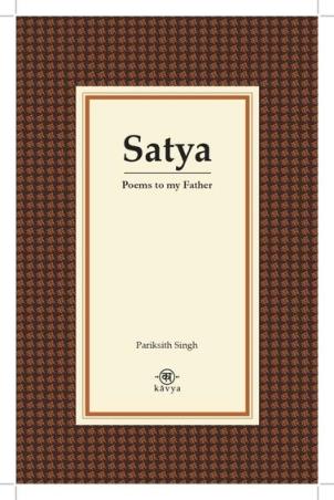 Book cover number 1 for Satya : Poems To My Father written by Pariksith Singh published by Kavya Books