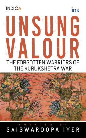 Book cover number 1 for Unsung Valour : The Forgotten Warriors Of The Kurukshetra War written by Saiswaroopa Iyer published by Bluone Ink