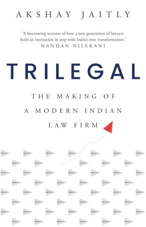 Book cover number 1 for Trilegal : The Making Of A Modern Indian Law Firm written by Akshay Jaitly published by Juggernaut