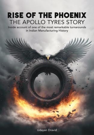 Book cover number 1 for Rise of The Phoenix (The Apollo Tyres Story) written by Udayan Dravid published by Gangadhar Udayan Dravid
