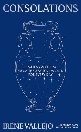 Book cover number 1 for Consolations : Timeless Wisdom From The Ancient World For Every Day written by Irene Vallejo, Charlotte Whittle published by Hodder Press