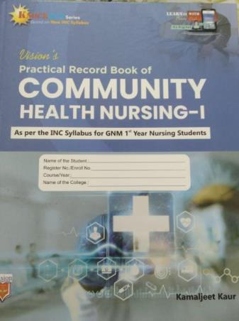 Book cover number 1 for Vision's Practical Record Book Of Community Health Nursing - 1 For GNM 1st Year Nursing Students written by Kamaljeet Kaur published by Vision Health Sciences Publisher