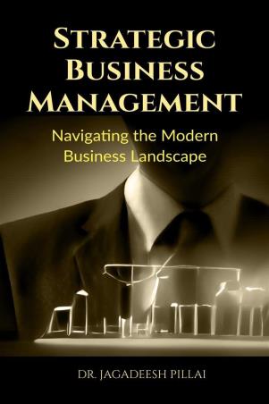 Book cover number 1 for Strategic Business Management : Navigating The Modern Business Landscape written by Jagadeesh Pillai published by Notion Press