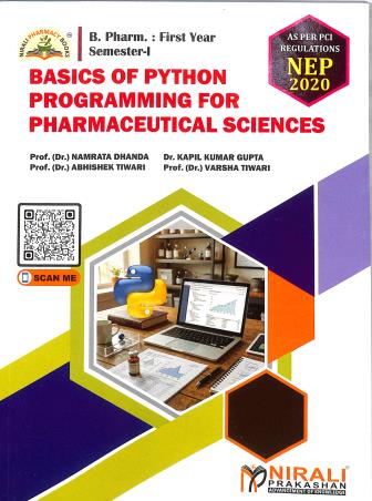 Book cover number 1 for Basics Of Python Programming For Pharmaceutical Sciences (First Year : B. Pharm. Semester-1) N8641 written by Abhishek Tiwari, Varsha Tiwari, Namrata Dhanda, Kapil Kumar Gupta published by Nirali Prakashan