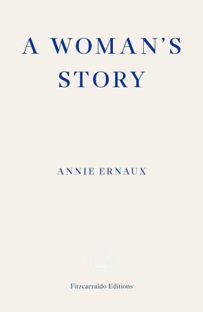Book cover number 1 for A Woman's Story written by Annie Ernaux published by Fitzcarraldo Editions