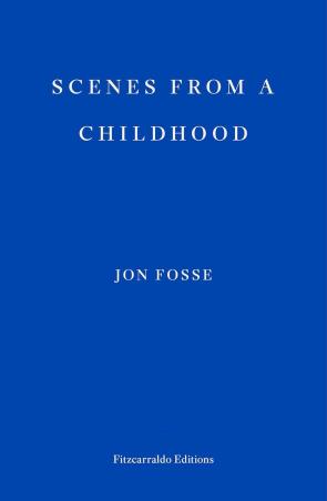 Book cover number 1 for Scenes From A Childhood written by Jon Fosse published by Fitzcarraldo Editions