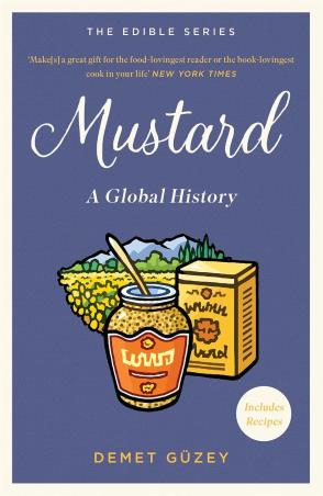 Book cover number 1 for Mustard : A Global History written by Demet Güzey published by Pan Macmillan