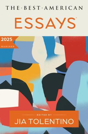 Book cover number 1 for The Best American Essays 2025 written by Jia Tolentino, Kim Dana Kupperman published by Mariner Books