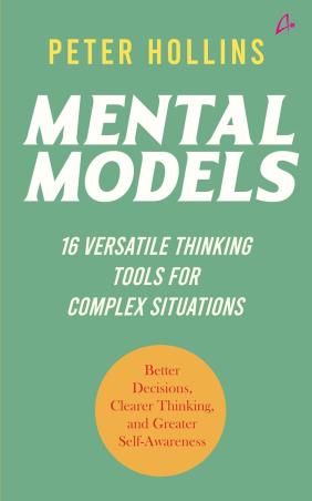 Book cover number 1 for Mental Models : 16 Versatile Thinking Tools for Complex Situation written by Peter Hollins published by Amaryllis
