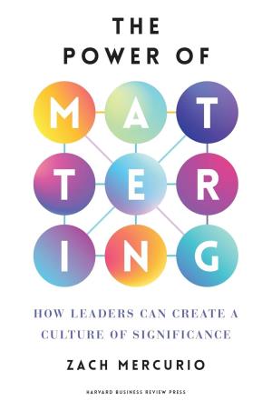 Book cover number 1 for The Power of Mattering : How Leaders Can Create a Culture of Significance written by Zach Mercurio published by Mayhem Books
