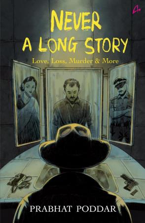 Book cover number 1 for Never A Long Story - Love, Loss, Murder & More written by Prabhat Poddar published by Amaryllis