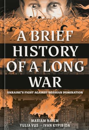 Book cover number 1 for A Brief History of a Long War : Ukraines Fight Against Russian Domination written by Mariam Naiem published by Ten Speed Press