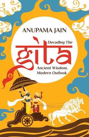 Book cover number 1 for Decoding The Gita - Ancient Wisdom, Modern Outlook written by Anupama Jain published by Readomania