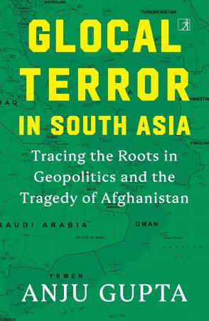 Book cover number 1 for Glocal Terror In South Asia : Tracing The Roots In Geopolitics And The Tragedy Of Afghanistan written by Anju Gupta published by Simon & Schuster