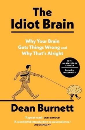 Book cover number 1 for The Idiot Brain : Why Your Brain Gets Things Wrong And Why That's Alright written by Dean Burnett published by Faber & Faber