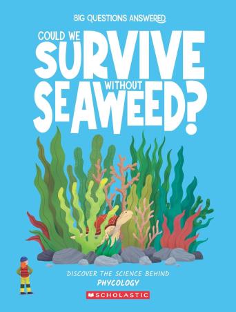 Book cover number 1 for Big Questions Answered - Could We Survive Without Seaweed? Phycology written by Rosie Rowntree published by Hungry Tomato