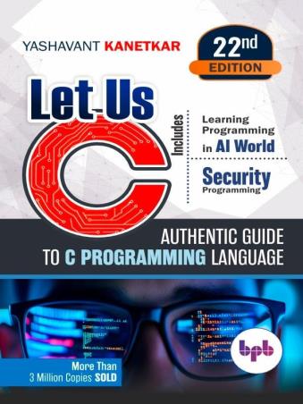 Book cover number 1 for Let Us C Includes Authentic Guide To C Programming Language (22nd Edition) written by Yashavant Kanetkar published by BPB Publications