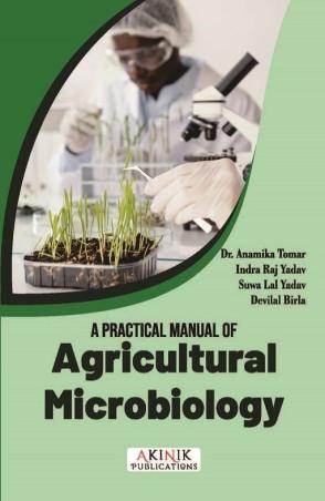 Book cover number 1 for A Practical Manual Of Agricultural Microbiology written by Anamika Tomar, Indra Raj Yadav, Suwa Lal Yadav, Devilal Birla published by Akinik Publications