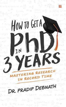 Book cover number 1 for How To Get A PhD In 3 Years : Mastering research In Record Time written by Pradip Debnath published by Leadstart