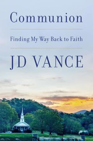 Book cover number 1 for Communion : Finding My Way Back To Faith written by J. D. Vance published by William Collins