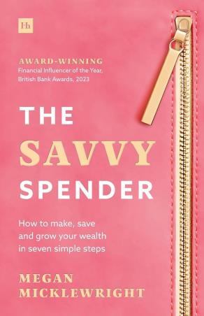 Book cover number 1 for The Savvy Spender : How To Make, Save And Grow Your Wealth In Seven Simple Steps written by Megan Micklewright published by Harriman House