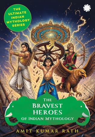 Book cover number 1 for The Bravest Heroes of Indian Mythology written by Amit Kumar Rath published by Juggernaut