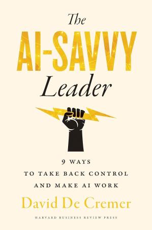 Book cover number 1 for The AI-Savvy Leader : 9 Ways To Take Back Control And Make AI Work written by David De Cremer published by Harvard Business Review Press
