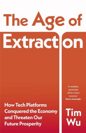 Book cover number 1 for The Age Of Extraction written by Tim Wu published by Bodley Head