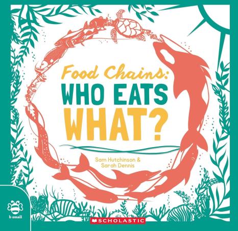 Book cover number 1 for Food Chains : Who Eats What? written by Sam Hutchinson published by Scholastic
