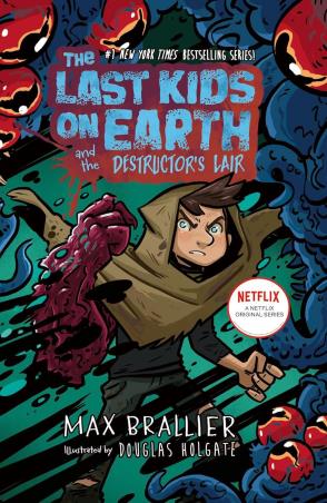 Book cover number 1 for The Last Kids On Earth And The Destructor's Lair written by Max Brallier, Doug Holgate published by Farshore