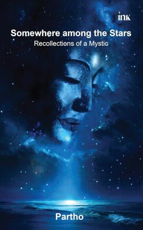 Book cover number 1 for Somewhere Among The Stars : Recollections Of A Mystic written by Partho published by Bluone Ink