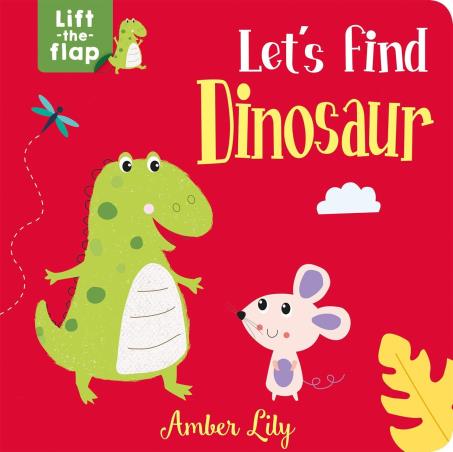 Book cover number 1 for Let's Find Dinosaur (Lift The Flap) written by Amber Lily published by Two Windmills Limited
